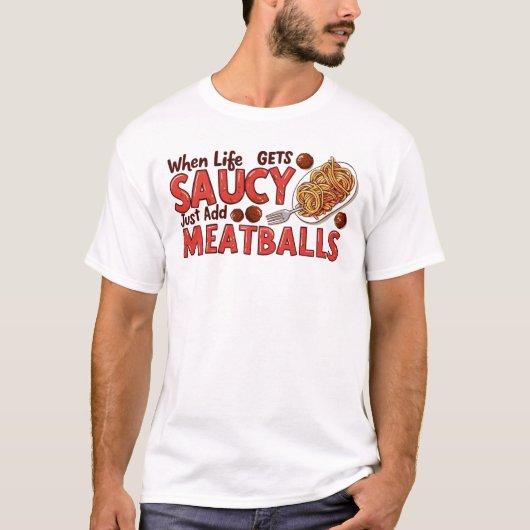 Wanneer het leven wordt saucy gewoon toevoegen geh t-shirt (Voorkant)