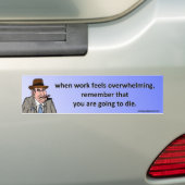 wanneer het werk het overweldigen… bumpersticker (Op auto)