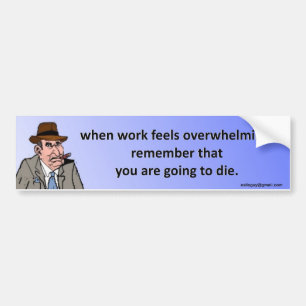 wanneer het werk het overweldigen… bumpersticker