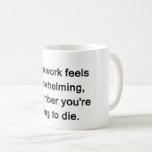 wanneer het werk overweldigend aanvoelt , onthoud koffiemok (Voorkant rechts)