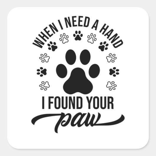 WANNEER IK EEN HAND NODIG HEB, VOND IK JE PAW. VIERKANTE STICKER (Voorkant)