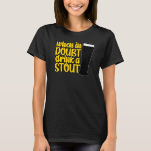 Wanneer in Doubt een Stout Beer Drink Bar IPA Drin T-shirt