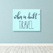 Wanneer in Doubt Reizen Canvas Afdruk (Insitu (Houten vloer))