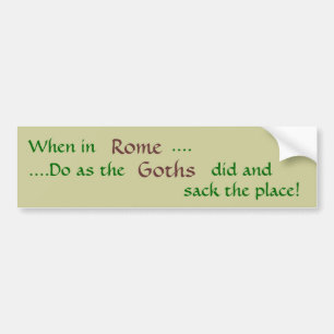 Wanneer in Rome, .......Doe zoals de Gothics, deed Bumpersticker
