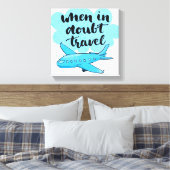Wanneer in twijfel getrokken reizen canvas afdruk (Insitu (Slaapkamer))