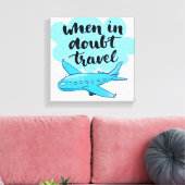 Wanneer in twijfel getrokken reizen canvas afdruk (Insitu (Woonkamer))