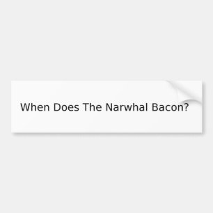 Wanneer is de Narwhal Bacon? Bumpersticker