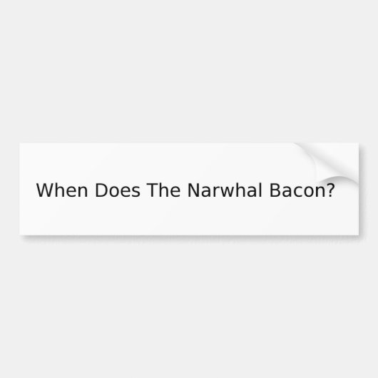 Wanneer is de Narwhal Bacon? Bumpersticker (Voorkant)
