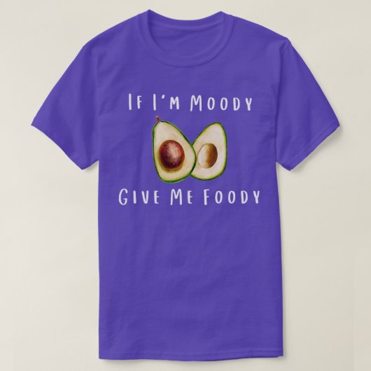 Wanneer Ix27m Moody me Foody Funny Avocado geeft T-shirt (Design voorkant)