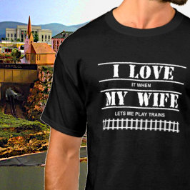 Wanneer mijn vrouw mij laat treinen afspelen, stoo t-shirt