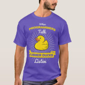 Wanneer programmeurs praten, luisteren Rubber Duck T-shirt (Voorkant)