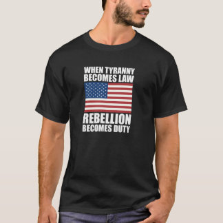 Wanneer tirannie wet wordt, wordt rebellie plicht t-shirt