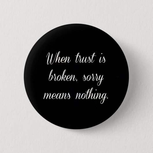 WANNEER TRUST SORRY WORDT GEBROKEN, WORDT GEEN GED RONDE BUTTON 5,7 CM (Voorkant)