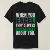 Wanneer u Excel zij altijd spreadsheet over u F T-shirt (Design voorkant)