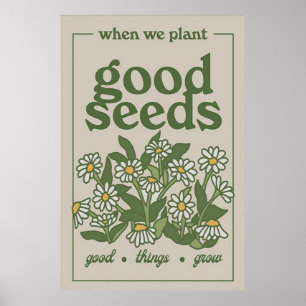 Wanneer we goede zaden poster planten