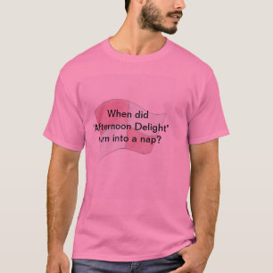 Wanneer werd "Middagmiddag Delight" een dutje? T-shirt