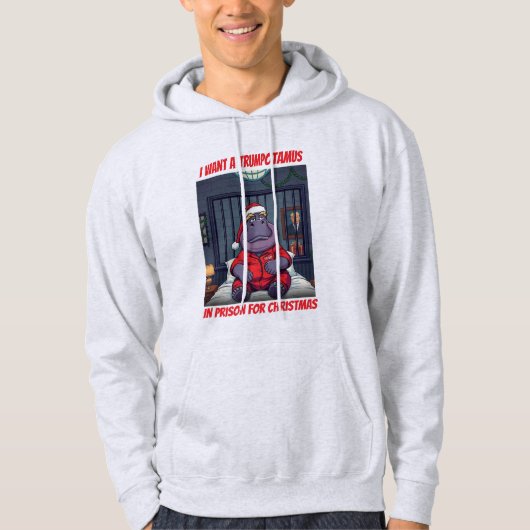 Want a Trumpotamus In Prison For Christmas Hoodie (Voorkant)