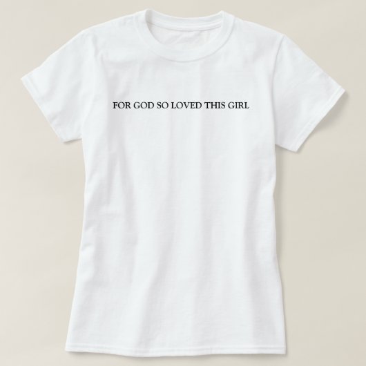 Want God hield zo van dit meisje T-shirt (Design voorkant)