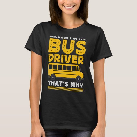 Want ik ben de buschauffeur van de schoolbus t-shirt (Voorkant)