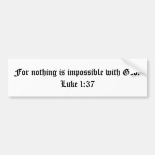 Want niets is onmogelijk met God. Luke 1:37 Bumpersticker