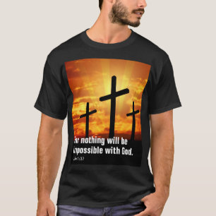Want niets zal onmogelijk zijn met God. T-shirt