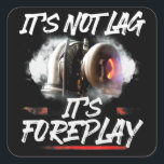 Want Racing Turbo It's Not Lag It's Foreplay Vierkante Sticker<br><div class="desc">Want Racing Turbo It's Not Lag It's Foreplay</div>