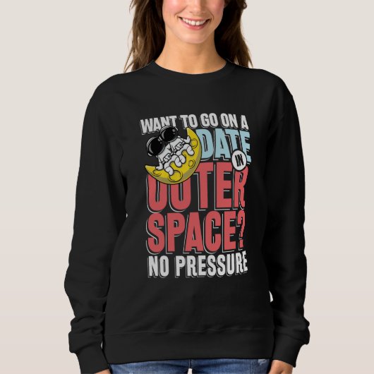 Want to go on a date in in outer space trui (Voorkant)