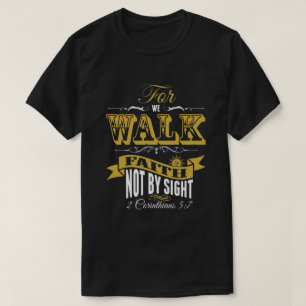 Want we lopen door geloof, niet door gewicht t-shirt