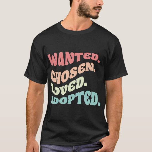 Wanted Chosen Loved Adopted Family Adoption Day T-shirt (Voorkant)