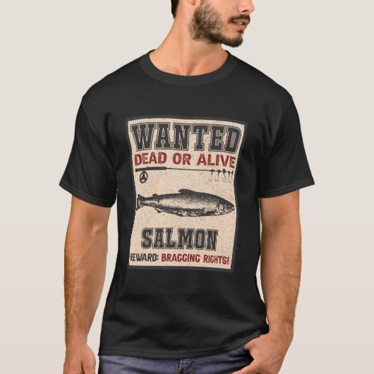 Wanted Fish Bragging Rights Fisher Salmon Fishing T-shirt (Voorkant)