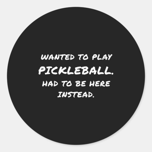 Wanted To Play Ckleball Instead  Ronde Sticker (Voorkant)