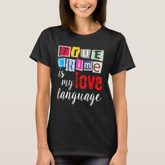 Ware misdaad is mijn liefdestaal t-shirt (Voorkant)