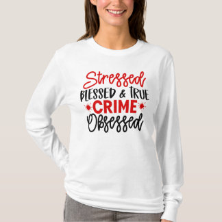 Ware misdaad Junkie Stress Blessed Murder Shows T-shirt