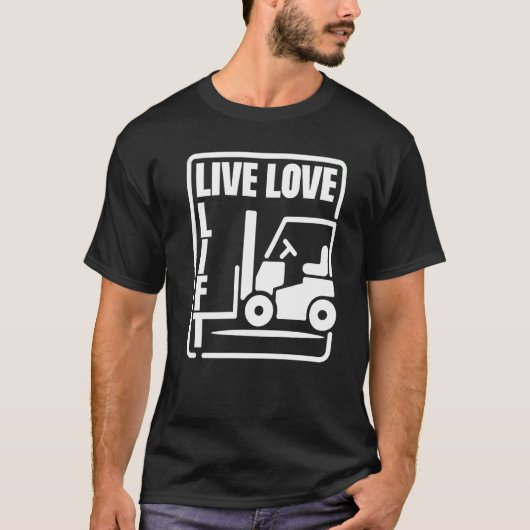Warehouse Forklift Operator Live Love Lift Forklif T-shirt (Voorkant)