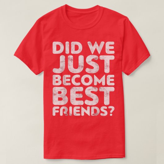 Waren we gewoon beste vrienden geworden? t-shirt (Design voorkant)