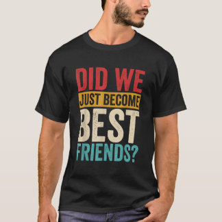Waren we net de beste vrienden geworden? t-shirt