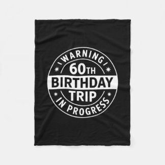 Warning 60th Birthday Trip In Progress Funny Vacat Fleece Deken