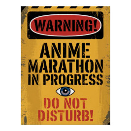 "WARNING! ANIME MARATHON IN PROGRESS. DO NOT PERFECT POSTER