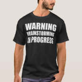 Warning Brainstorming In Progress Funny Brainstorm T-shirt (Voorkant)