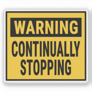 Warning Continually Stopping Sticker