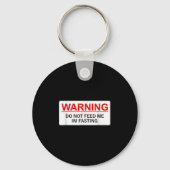 Warning Do Not Feed Me I'm Fasting  Sleutelhanger (Voorkant)