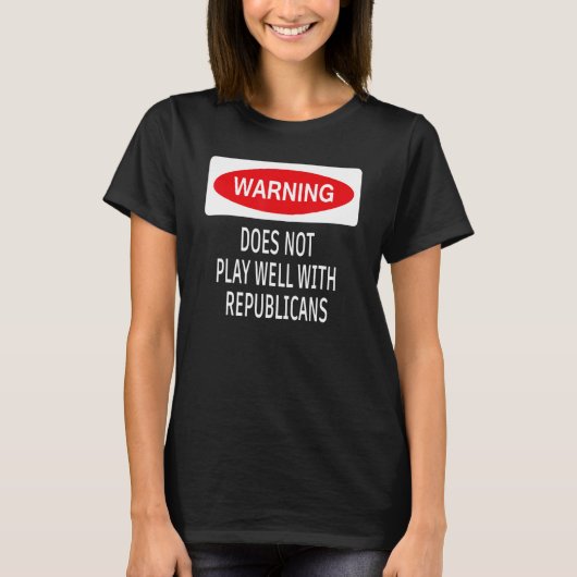 Warning Does Not Play Well With Republicans Democr T-shirt (Voorkant)