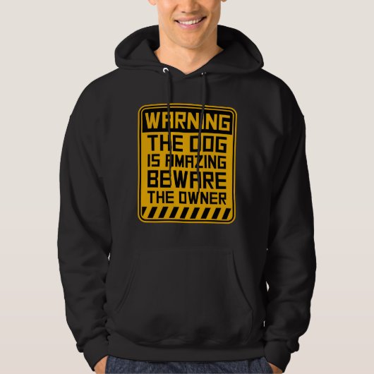 Warning Dog Is Amazing Beware Owner Protective Fun Hoodie (Voorkant)