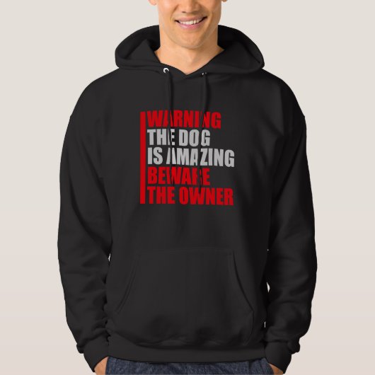 Warning Dog Is Amazing Beware Owner Protective Fun Hoodie (Voorkant)