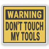 Warning Don't Touch My Tools  Sticker (Voorkant)