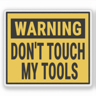 Warning Don't Touch My Tools Sticker