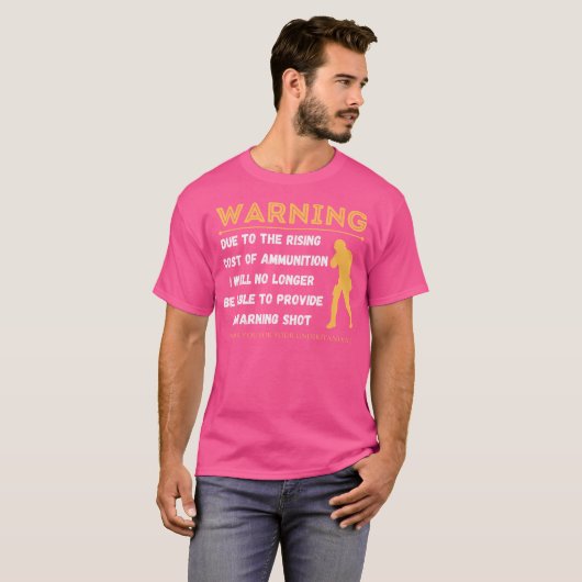 Warning Due To The Rising Cost Of Ammunition Funny T-shirt (Voorkant volledig)