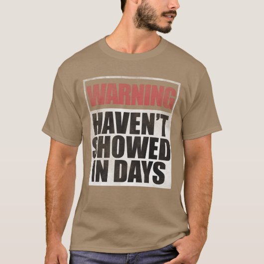 Warning havent showed in days gift t-shirt (Voorkant)