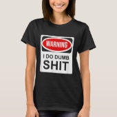 Warning I Do Dumb  T-shirt (Voorkant)