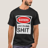 Warning I Do Dumb  T-shirt (Voorkant)